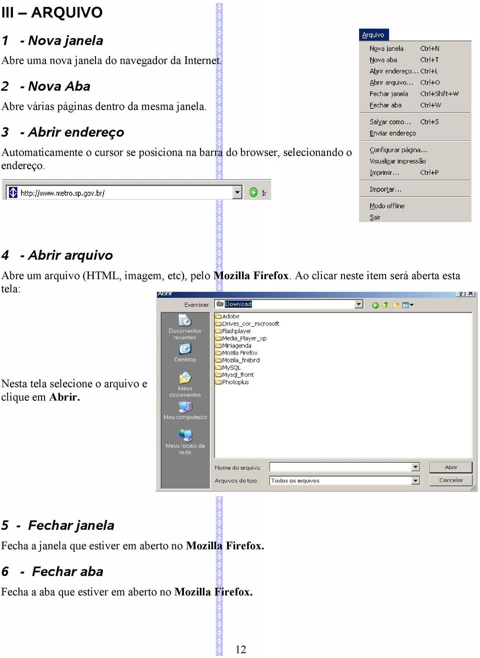 4 - Abrir arquivo Abre um arquivo (HTML, imagem, etc), pelo Mozilla Firefox.