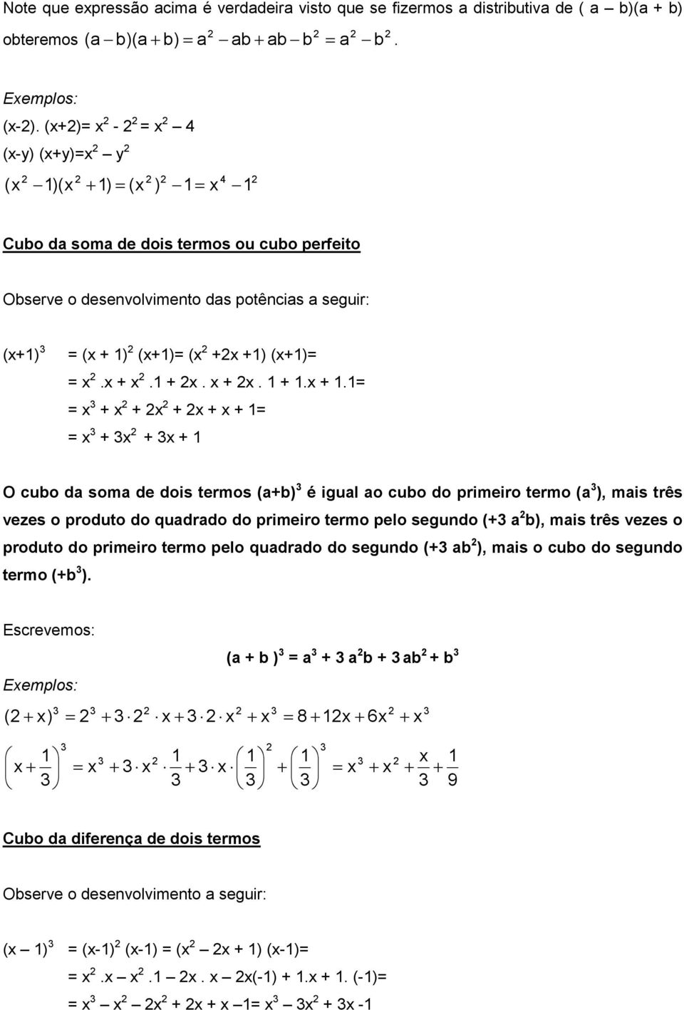 ..... O cuo d som de dois termos () é igul o cuo do primeiro termo ( ), mis três vezes o produto do qudrdo do primeiro termo pelo segundo ( ), mis três