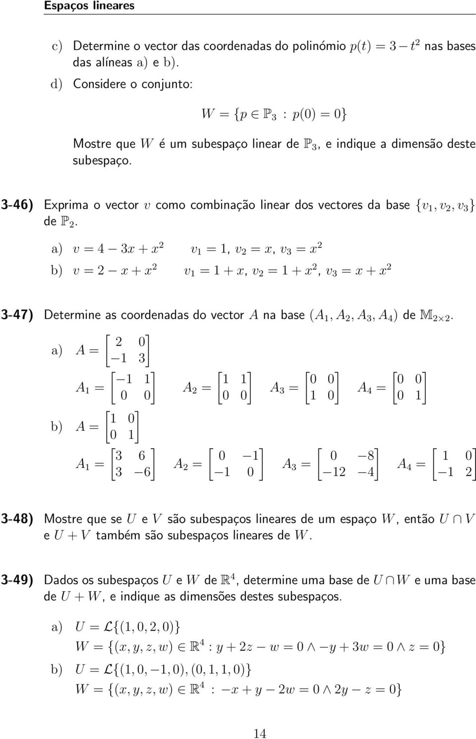 3-46) Exprima o vector v como combinação linear dos vectores da base {v 1, v 2, v 3 } de P 2.