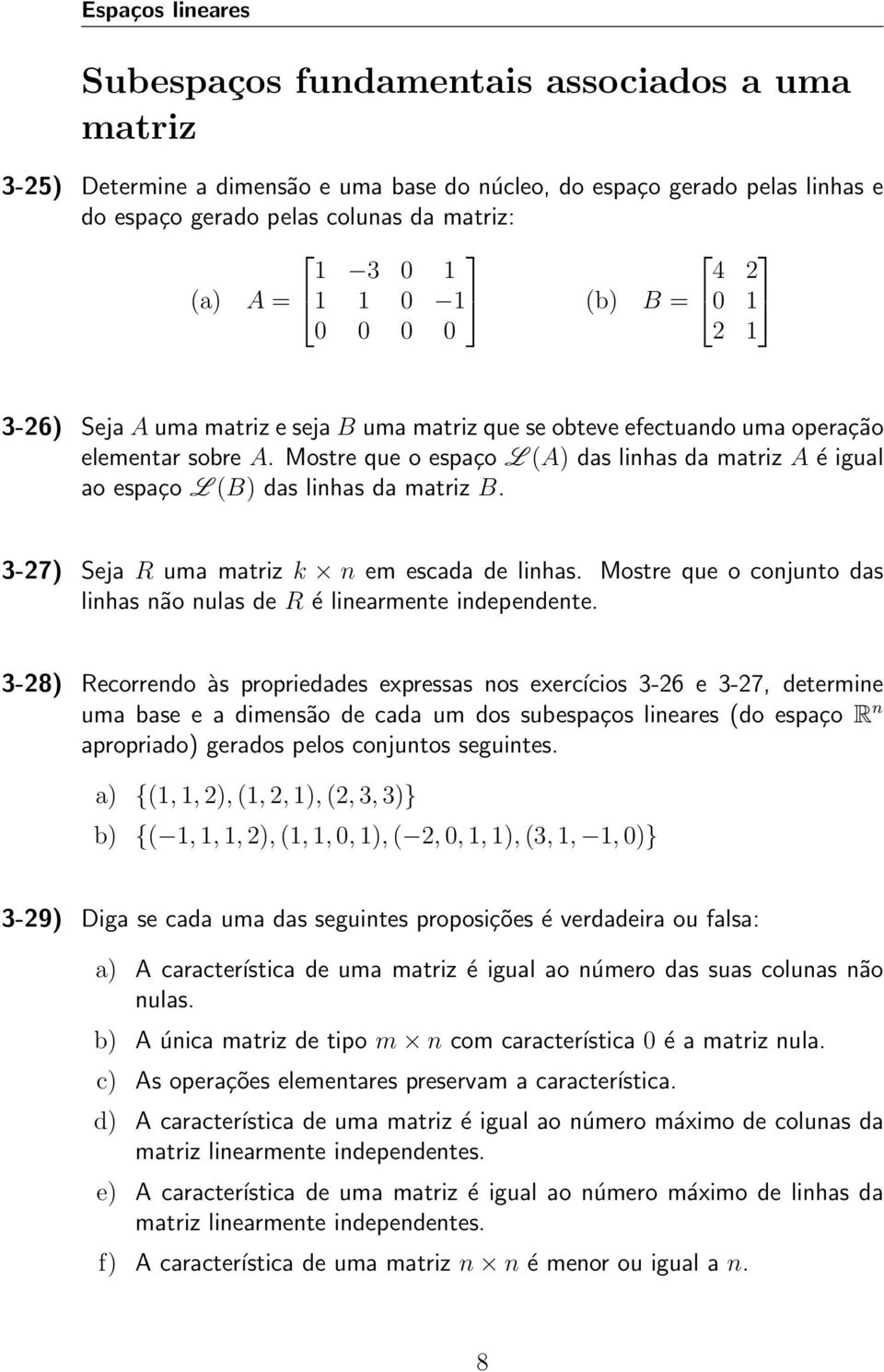 Mostre que o espaço L (A) das linhas da matriz A é igual ao espaço L (B) das linhas da matriz B. 3-27) Seja R uma matriz k n em escada de linhas.