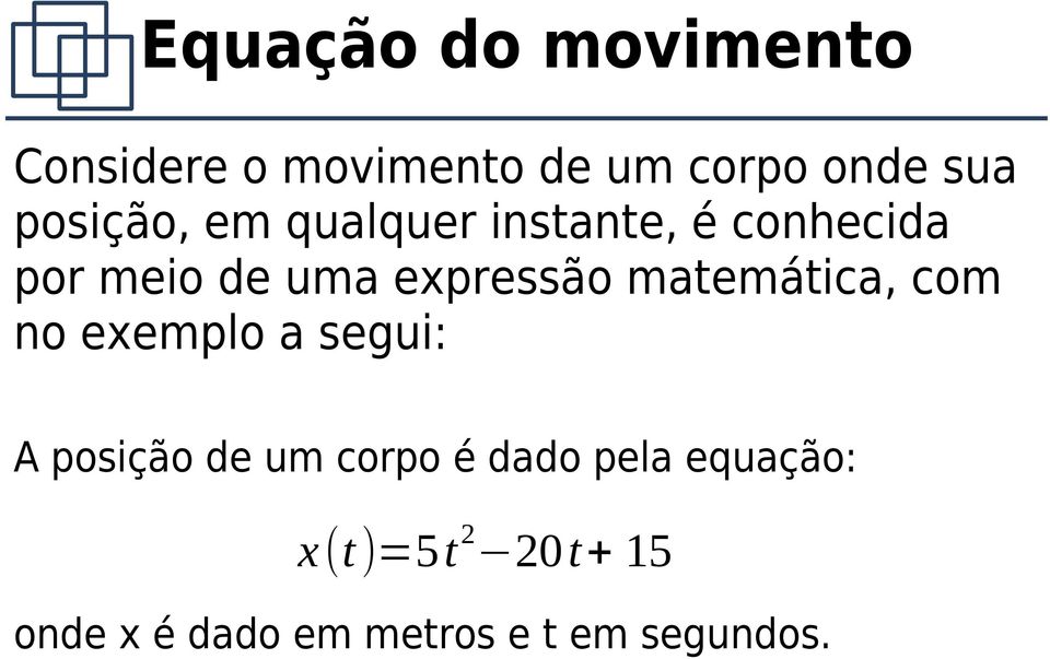 expressão matemática, com no exemplo a segui: A posição de um corpo