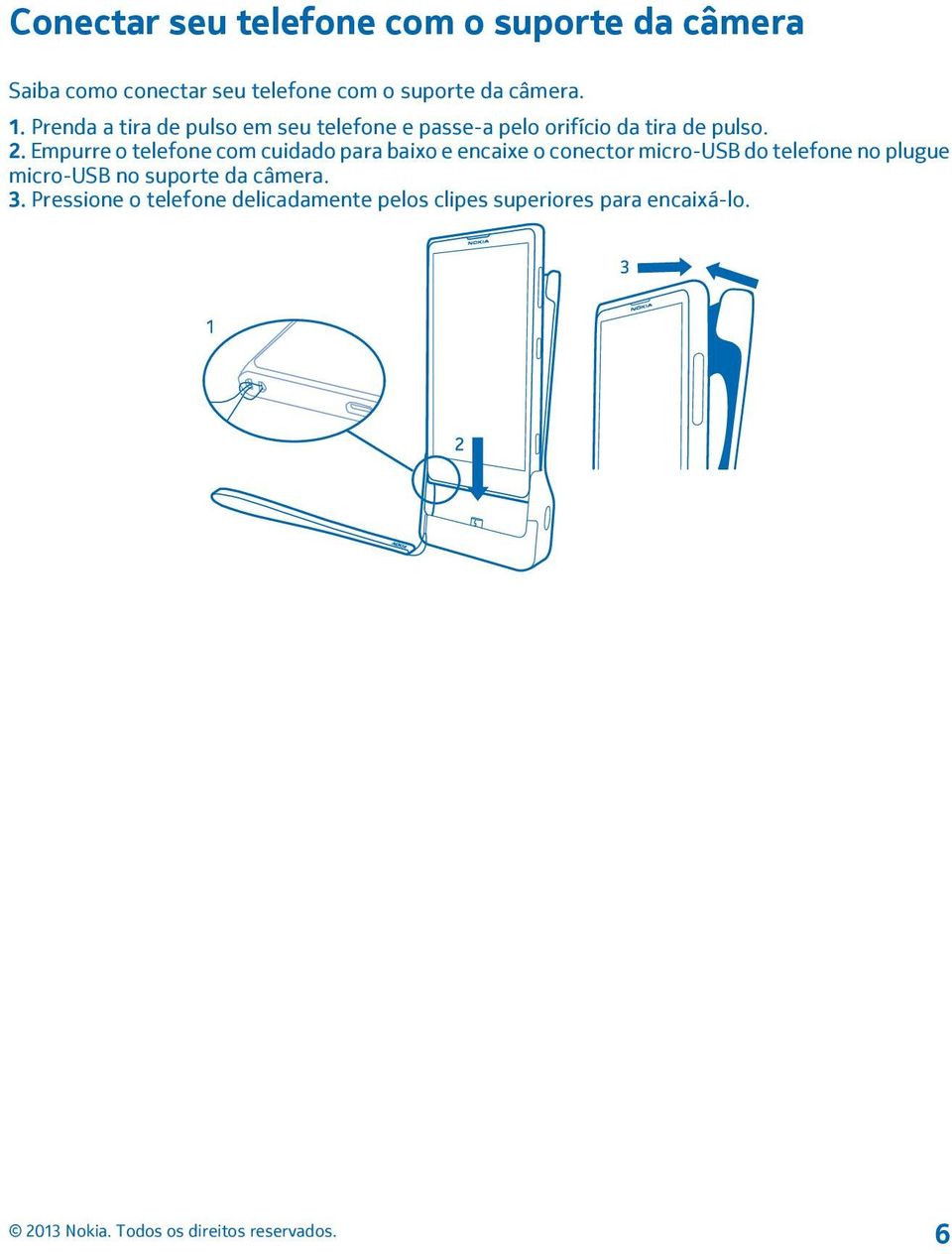 Empurre o telefone com cuidado para baixo e encaixe o conector micro-usb do telefone no plugue