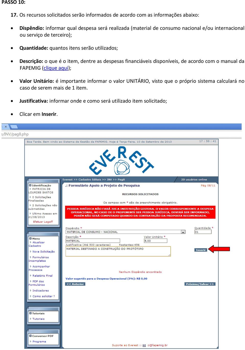 nacional e/ou internacional ou serviço de terceiro); Quantidade: quantos itens serão utilizados; Descrição: o que é o item, dentre as despesas