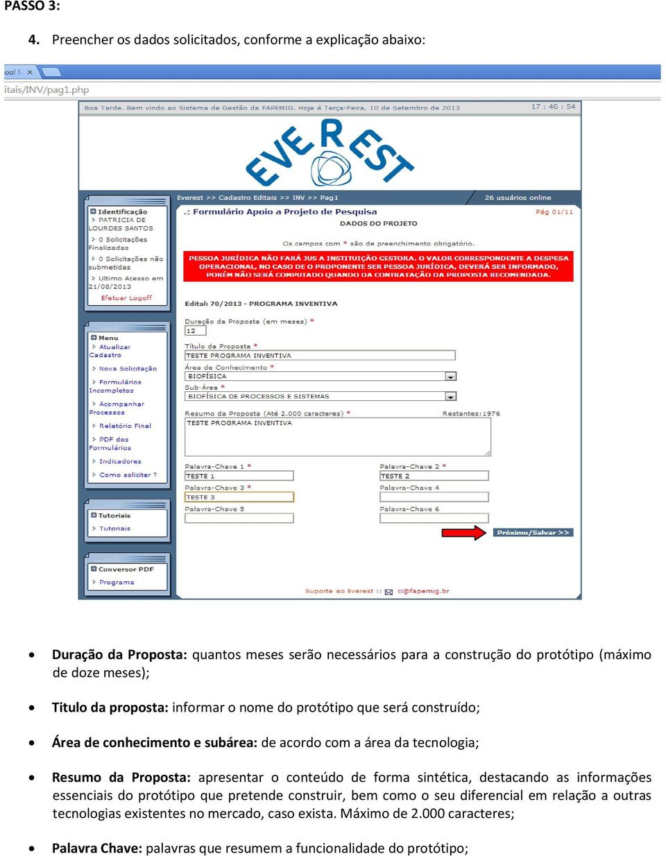 meses); Titulo da proposta: informar o nome do protótipo que será construído; Área de conhecimento e subárea: de acordo com a área da tecnologia; Resumo da