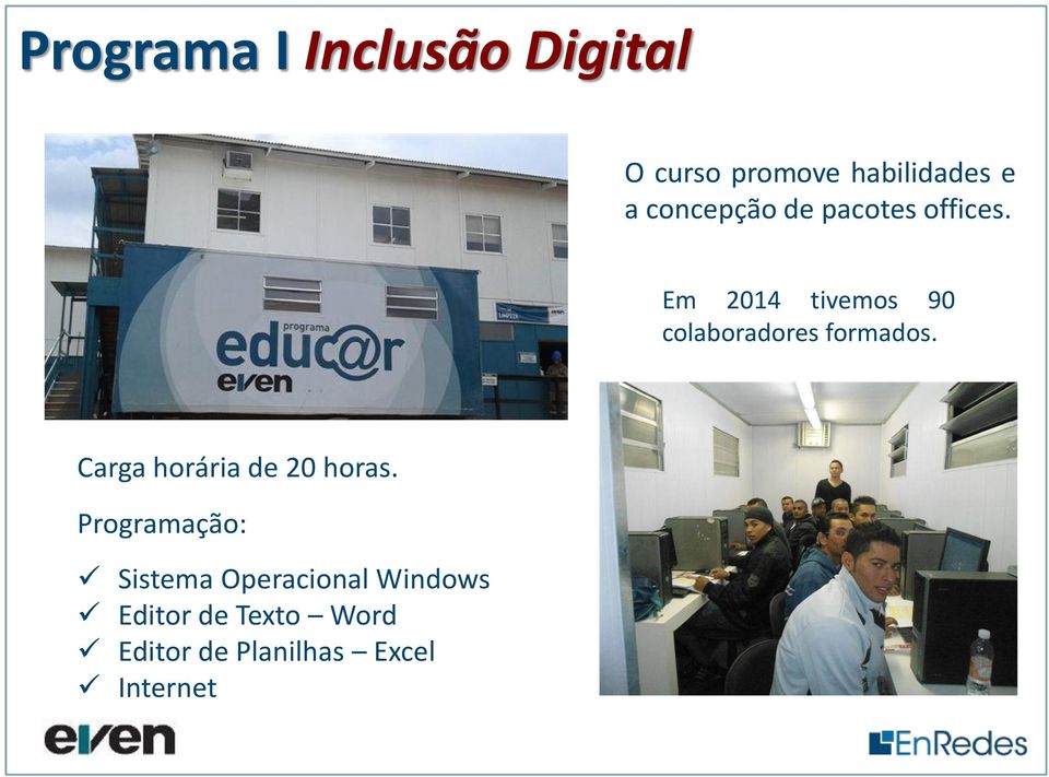 Em 2014 tivemos 90 colaboradores formados.