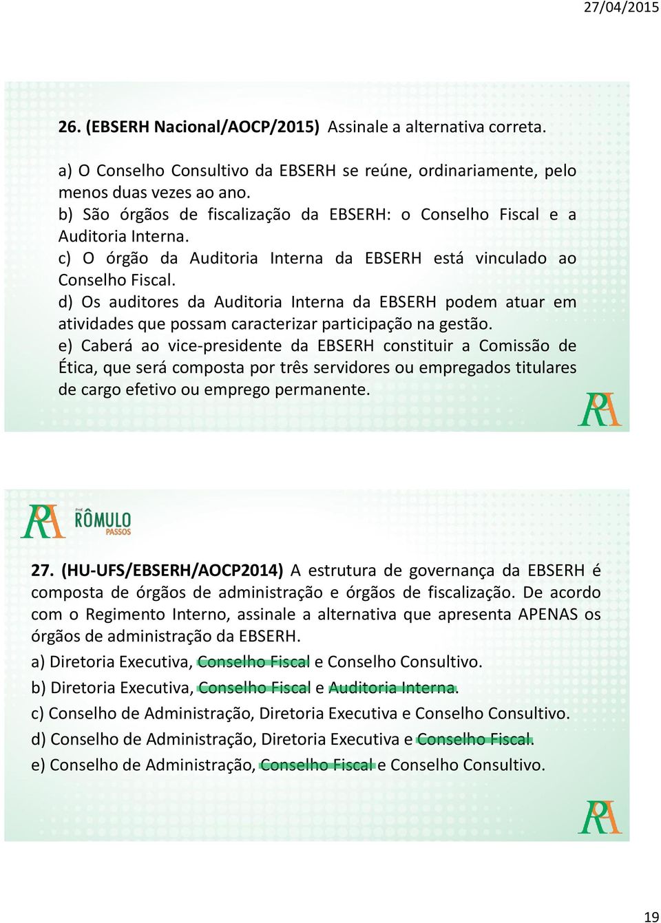 d) Os auditores da Auditoria Interna da EBSERH podem atuar em atividades que possam caracterizar participação na gestão.