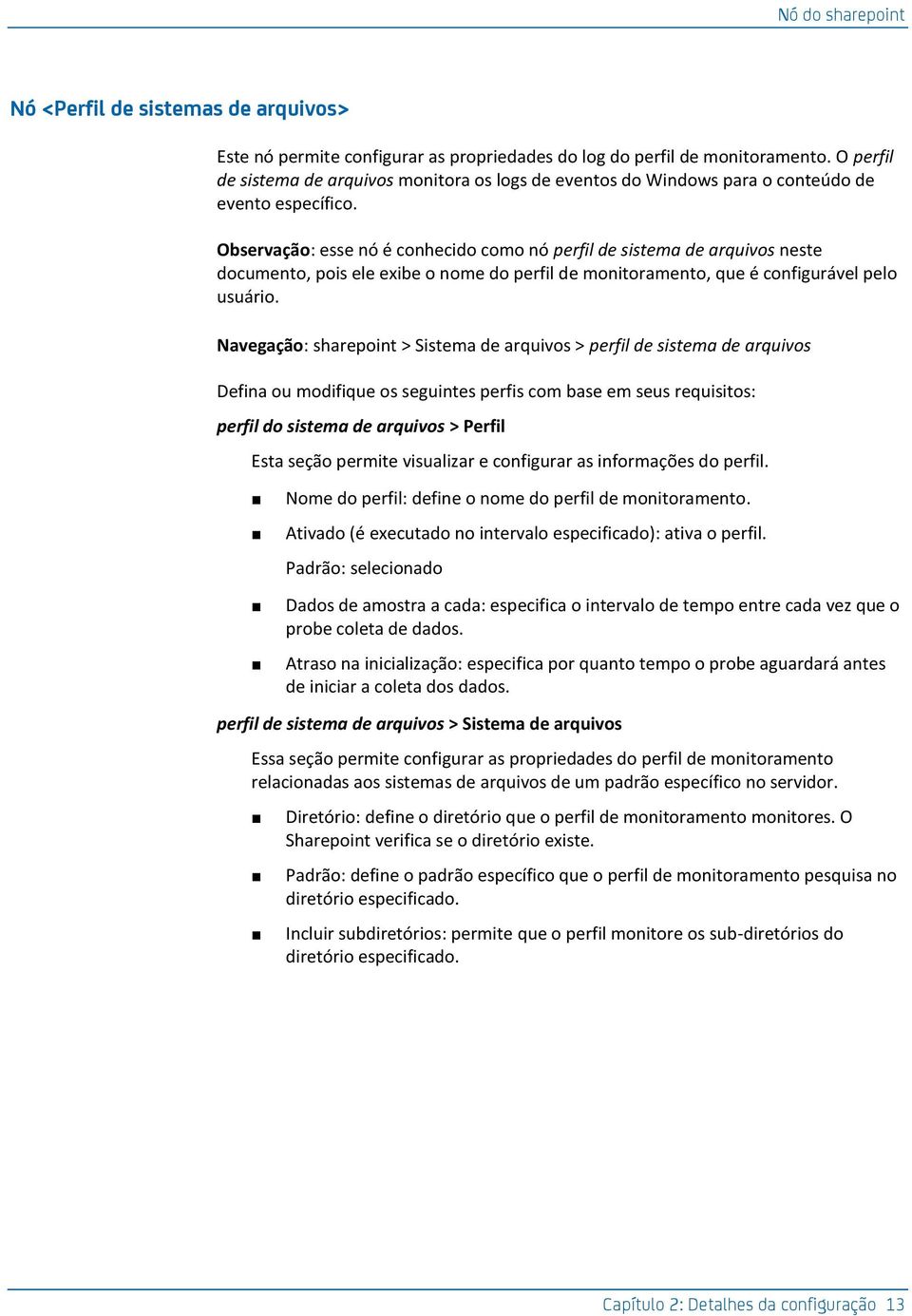 Observação: esse nó é conhecido como nó perfil de sistema de arquivos neste documento, pois ele exibe o nome do perfil de monitoramento, que é configurável pelo usuário.