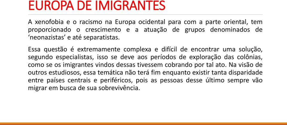 Essa questão é extremamente complexa e difícil de encontrar uma solução, segundo especialistas, isso se deve aos períodos de exploração das colônias, como