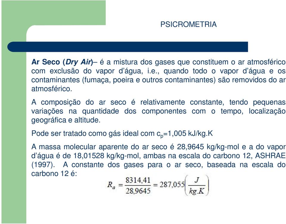 Pode ser tratado como gás ideal com c p =1,005 kj/kg.