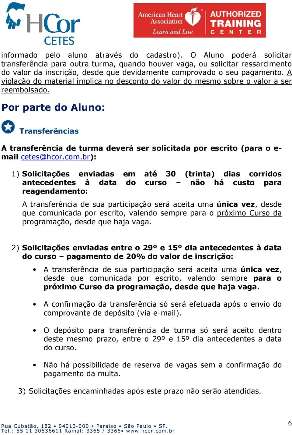 A violação do material implica no desconto do valor do mesmo sobre o valor a ser reembolsado.