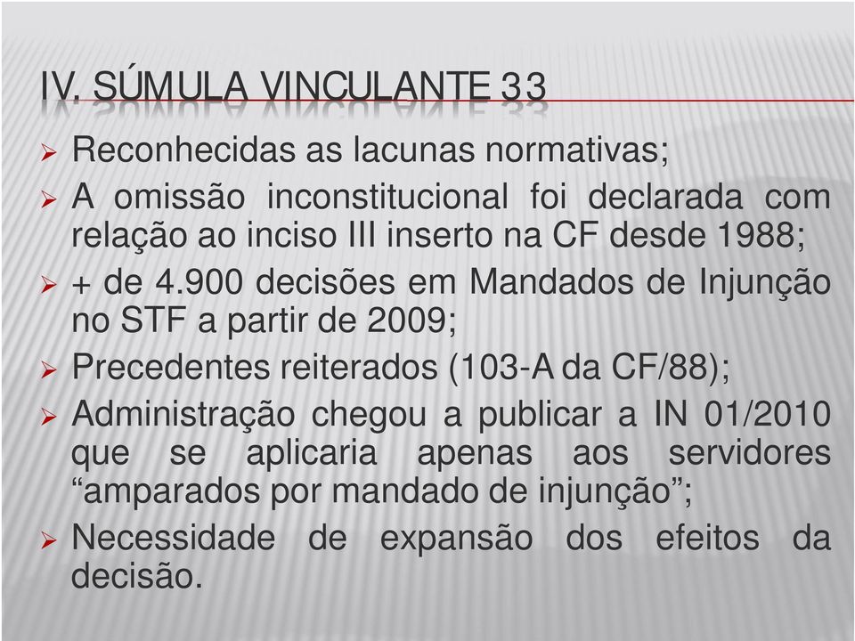 900 decisões em Mandados de Injunção no STF a partir de 2009; Precedentes reiterados (103-A da CF/88);