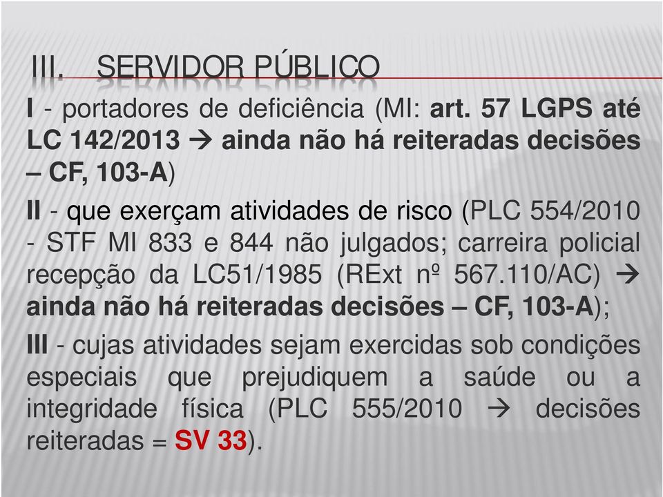 - STF MI 833 e 844 não julgados; carreira policial recepção da LC51/1985 (RExt nº 567.