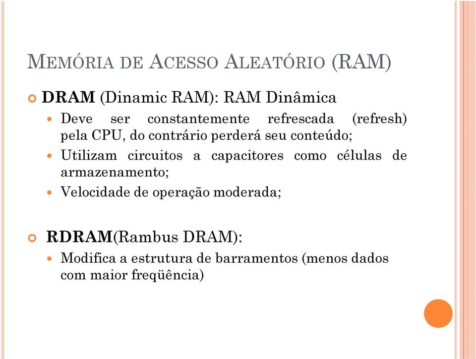 Utilizam circuitos a capacitores como células de armazenamento; Velocidade de