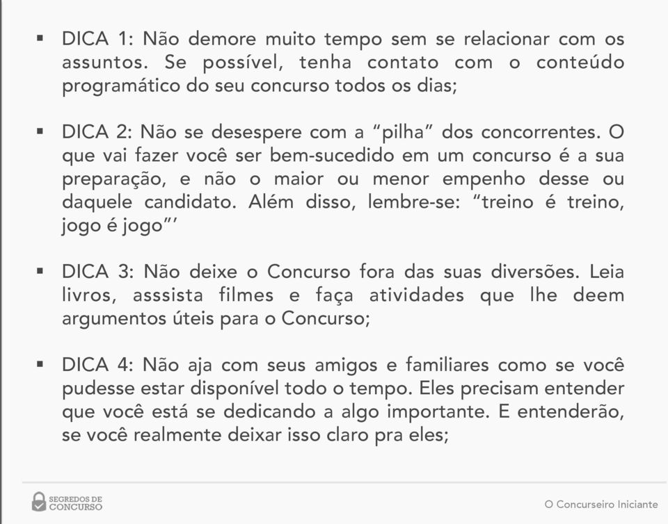 O que vai fazer você ser bem-sucedido em um concurso é a sua preparação, e não o maior ou menor empenho desse ou daquele candidato.