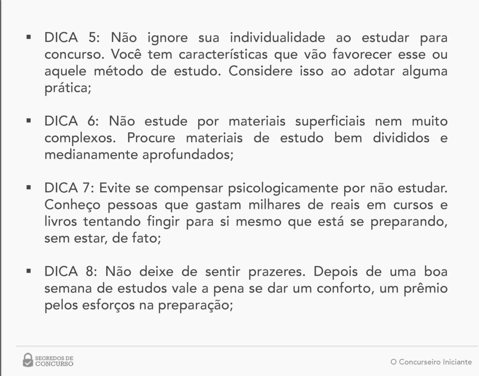 Procure materiais de estudo bem divididos e medianamente aprofundados; DICA 7: Evite se compensar psicologicamente por não estudar.