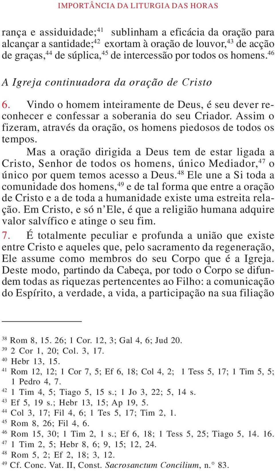 Assim o fizeram, através da oração, os homens piedosos de todos os tempos.