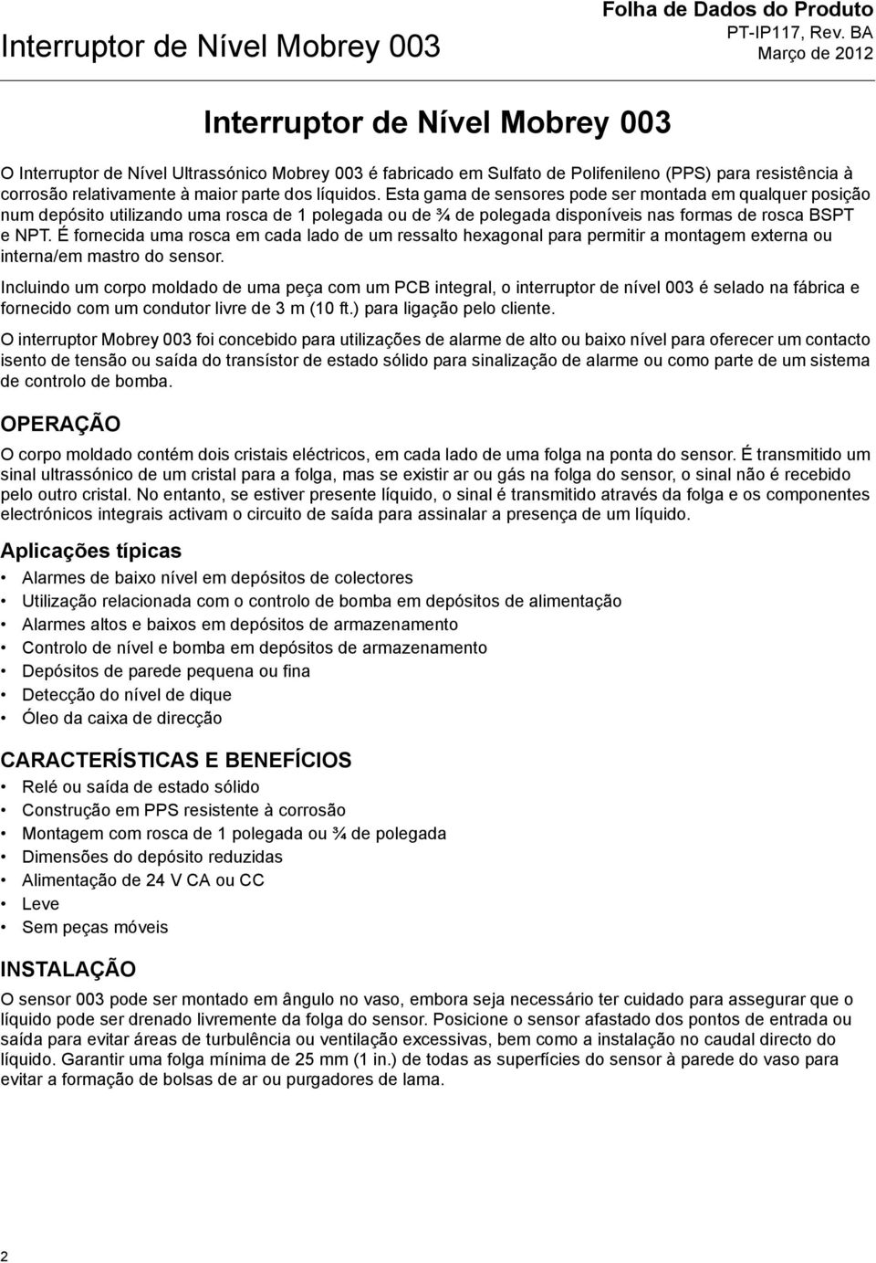 É fornecida uma rosca em cada lado de um ressalto hexagonal para permitir a montagem externa ou interna/em mastro do sensor.