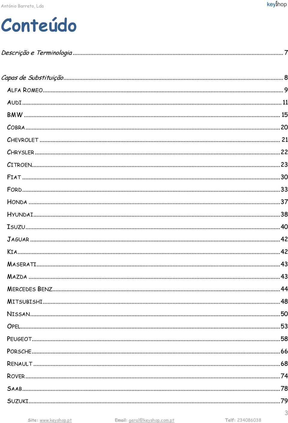 .. 38 ISUZU... 40 JAGUAR... 42 KIA... 42 MASERATI... 43 MAZDA... 43 MERCEDES BENZ... 44 MITSUBISHI.