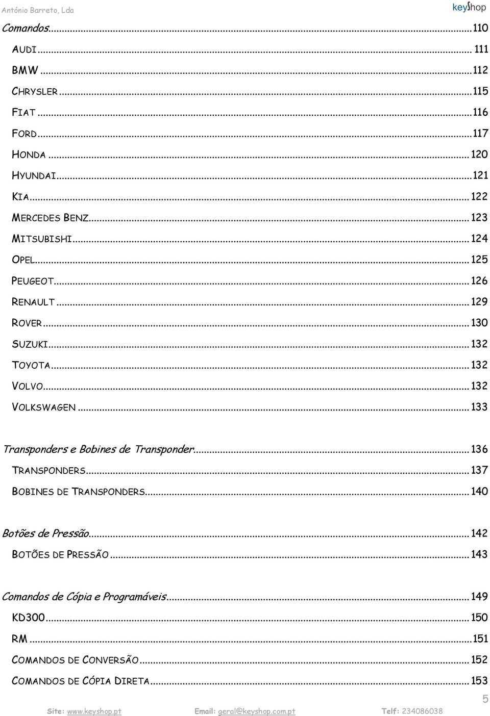 .. 133 Transponders e Bobines de Transponder... 136 TRANSPONDERS... 137 BOBINES DE TRANSPONDERS... 140 Botões de Pressão.