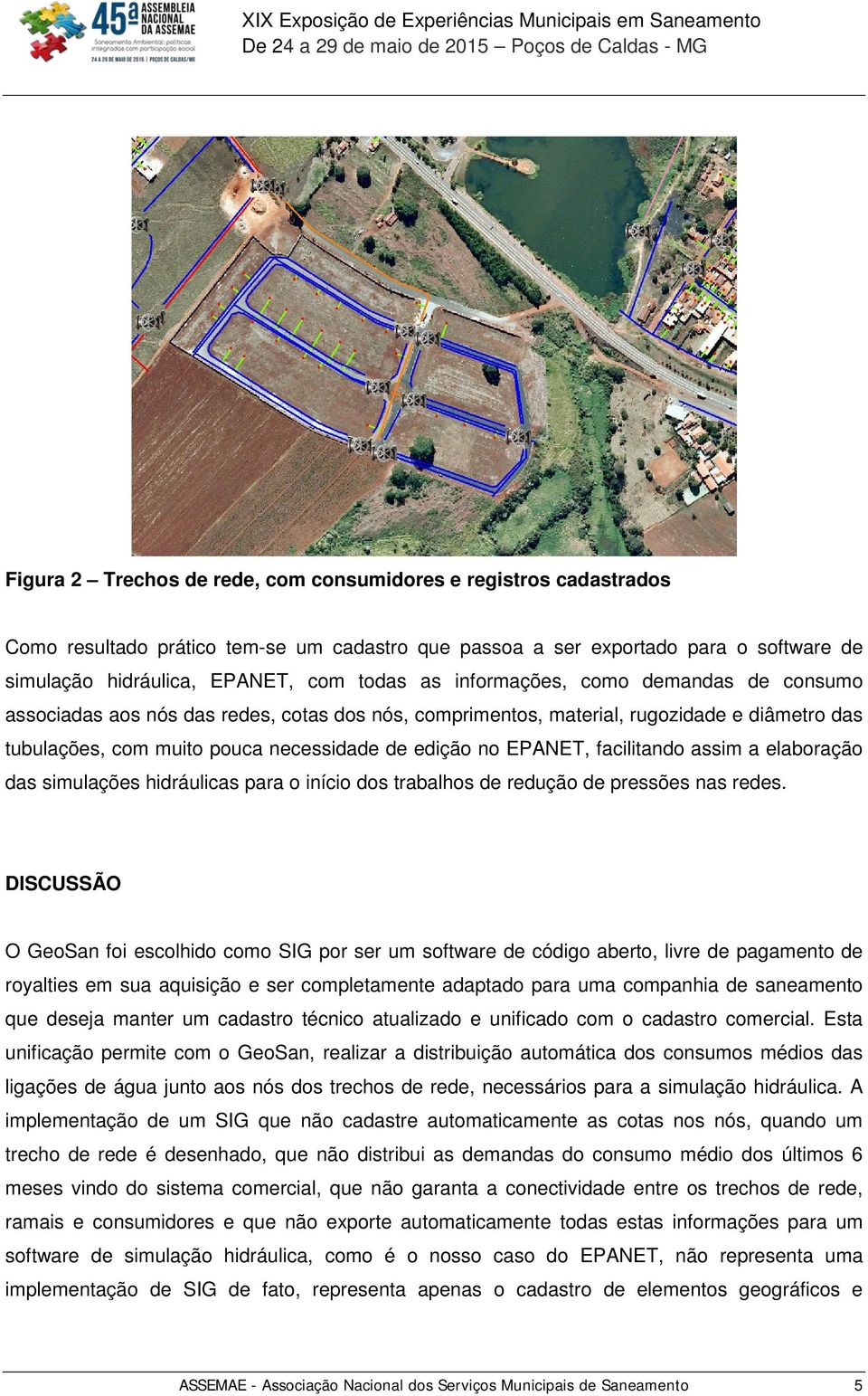 facilitando assim a elaboração das simulações hidráulicas para o início dos trabalhos de redução de pressões nas redes.