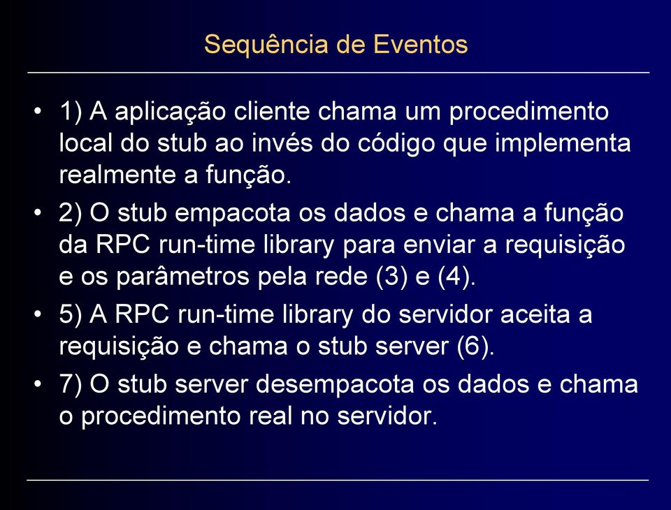 2) O stub empacota os dados e chama a função da RPC run-time library para enviar a requisição e os