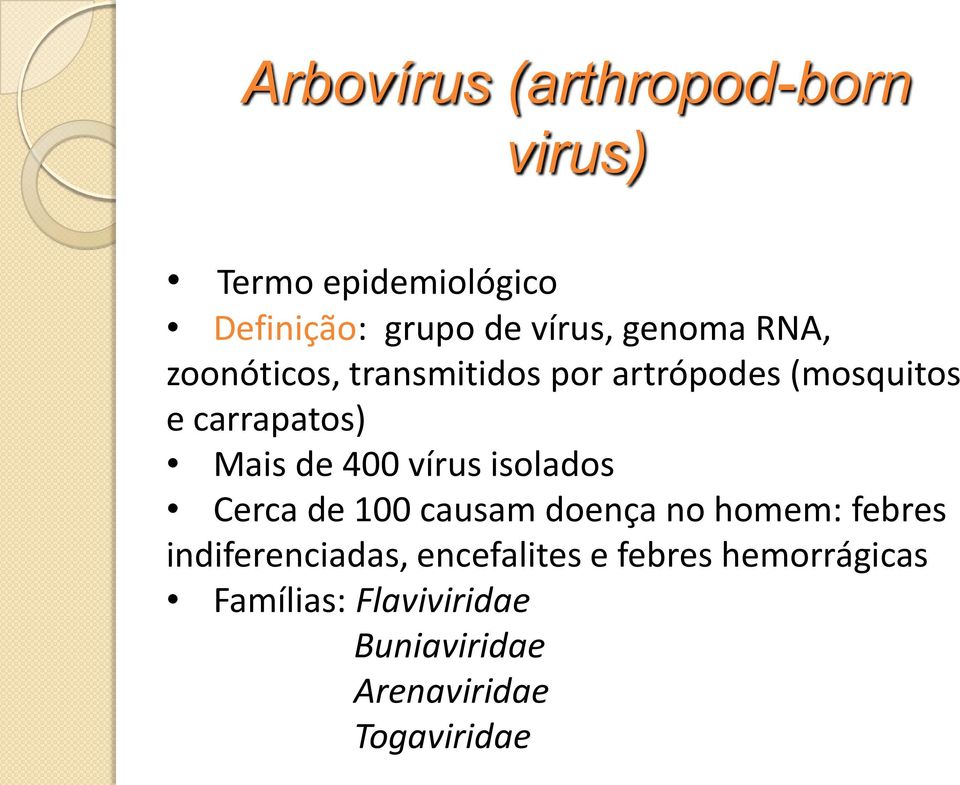 400 vírus isolados Cerca de 100 causam doença no homem: febres indiferenciadas,