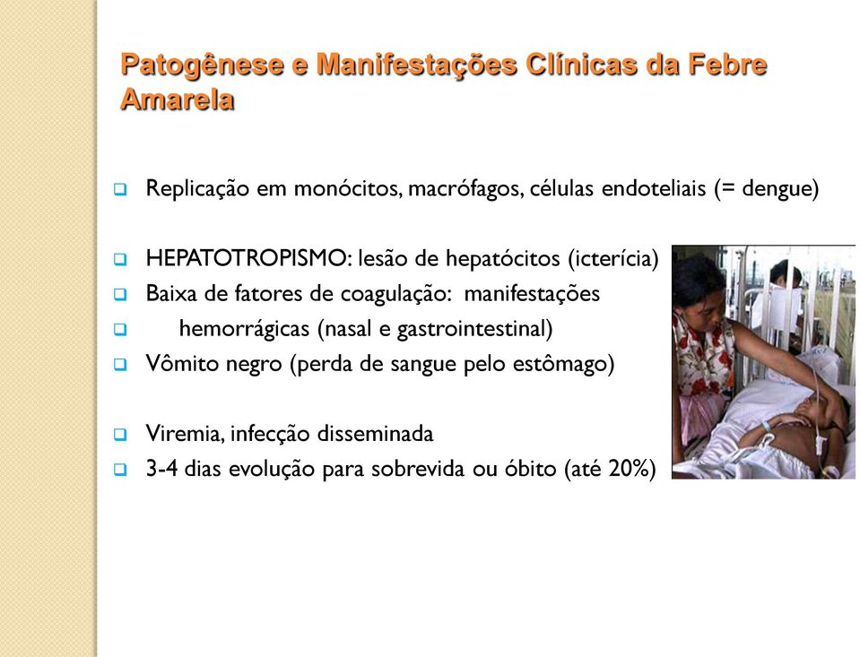 fatores de coagulação: manifestações hemorrágicas (nasal e gastrointestinal) Vômito negro