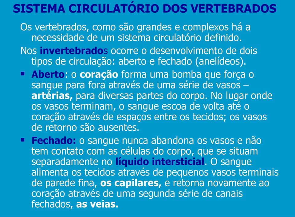 Aberto: o coração forma uma bomba que força o sangue para fora através de uma série de vasos artérias, para diversas partes do corpo.