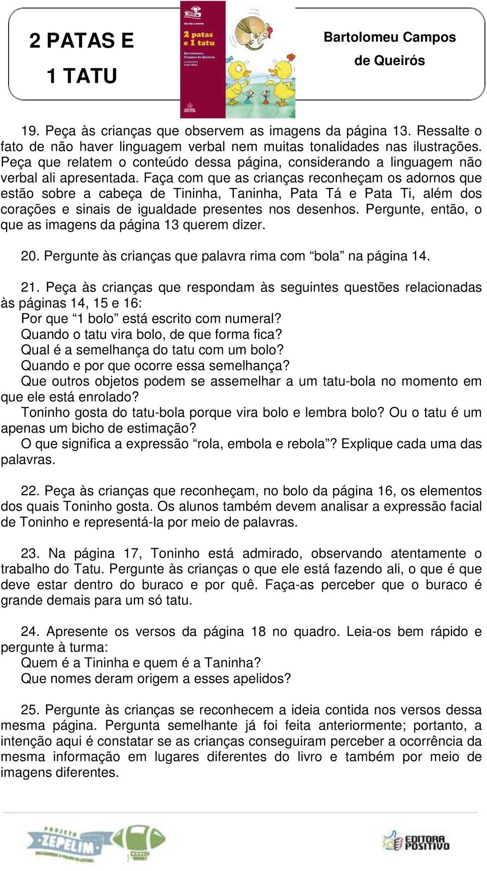 Faça com que as crianças reconheçam os adornos que estão sobre a cabeça de Tininha, Taninha, Pata Tá e Pata Ti, além dos corações e sinais de igualdade presentes nos desenhos.