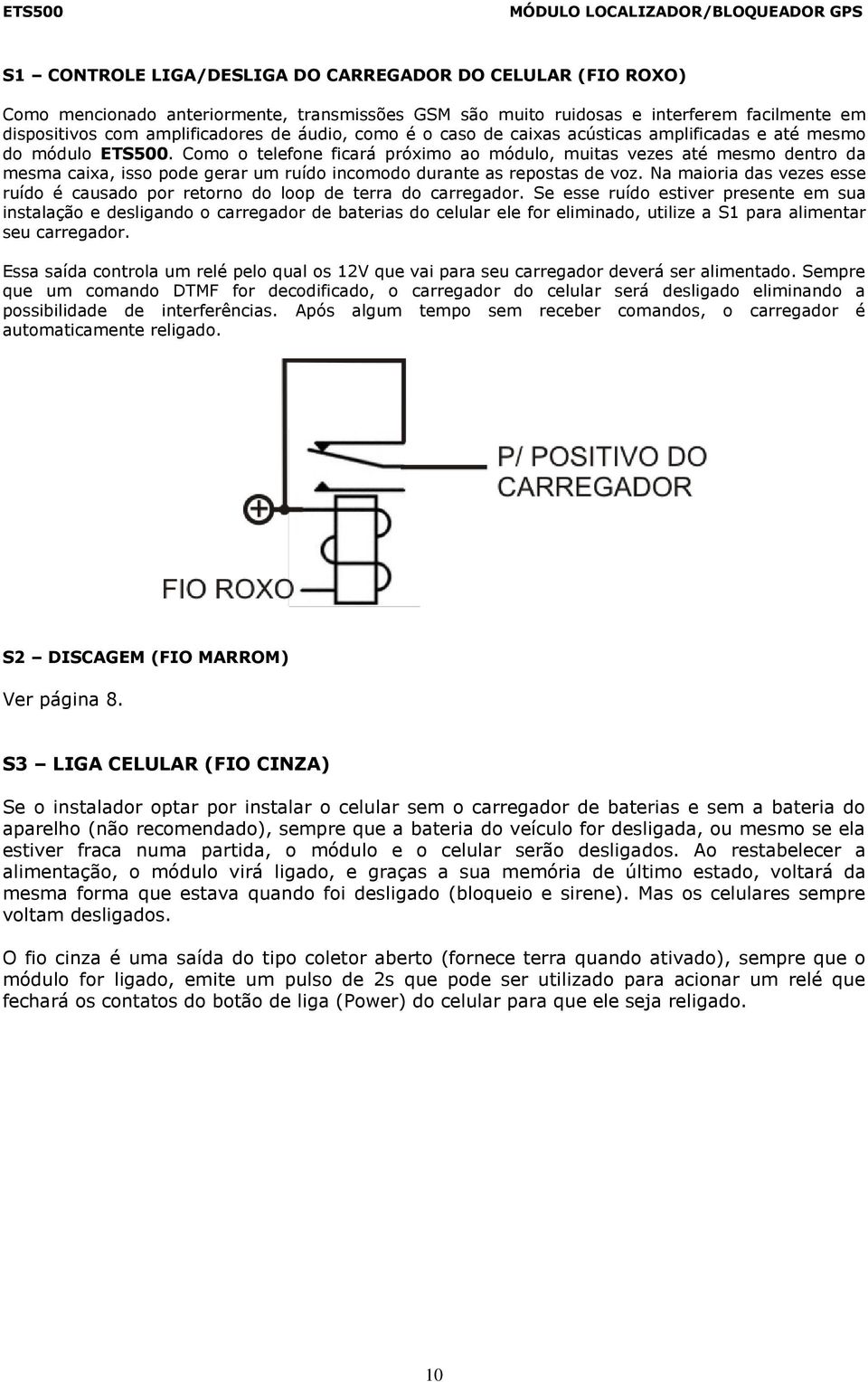 Como o telefone ficará próximo ao módulo, muitas vezes até mesmo dentro da mesma caixa, isso pode gerar um ruído incomodo durante as repostas de voz.