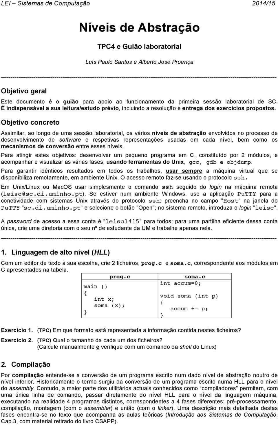 funcionamento da primeira sessão laboratorial de SC. É indispensável a sua leitura/estudo prévio, incluindo a resolução e entrega dos exercícios propostos.