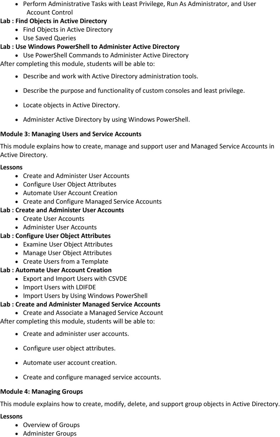 Describe the purpose and functionality of custom consoles and least privilege. Locate objects in Active Directory. Administer Active Directory by using Windows PowerShell.