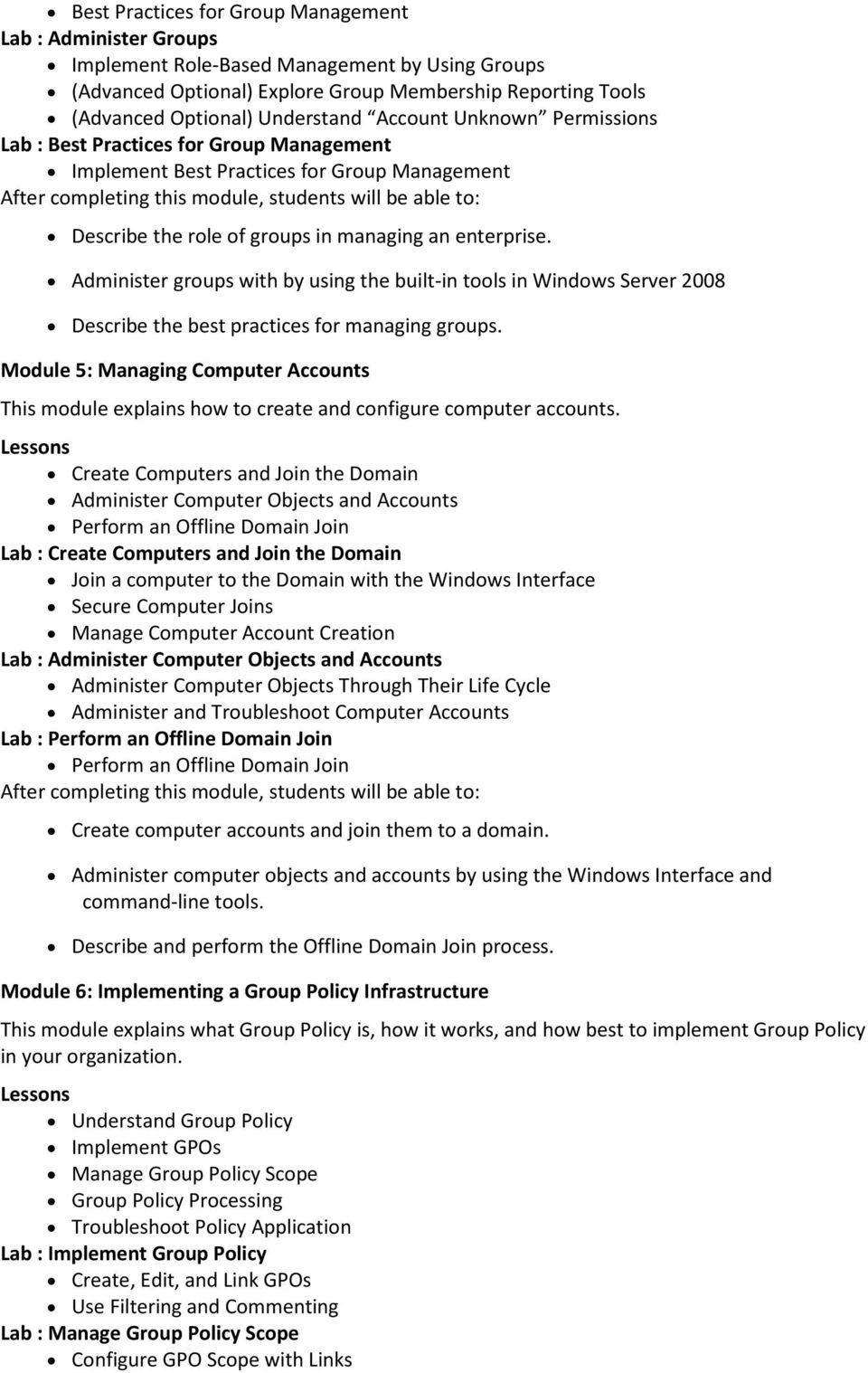 Administer groups with by using the built-in tools in Windows Server 2008 Describe the best practices for managing groups.