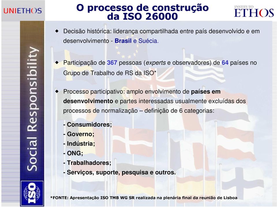 países em desenvolvimento e partes interessadas usualmente excluídas dos processos de normalização definição de 6 categorias: - Consumidores; -