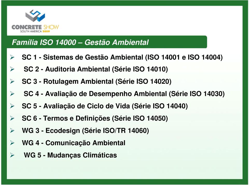 Desempenho Ambiental (Série ISO 14030) SC 5 - Avaliação de Ciclo de Vida (Série ISO 14040) SC 6 - Termos e