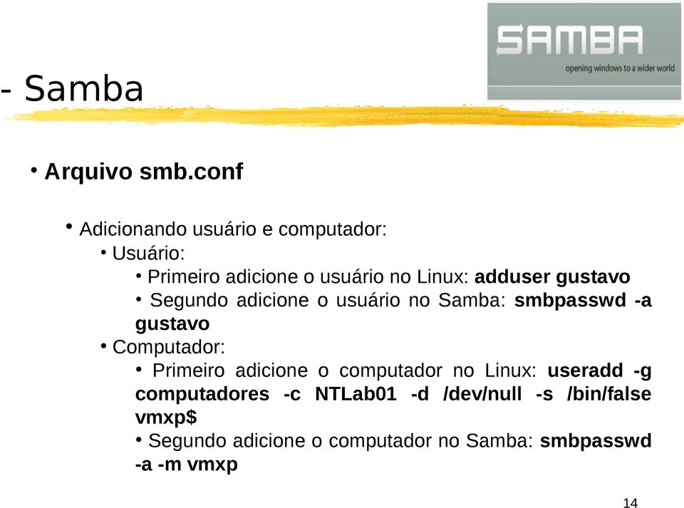 Computador: Primeiro adicione o computador no Linux: useradd -g computadores -c