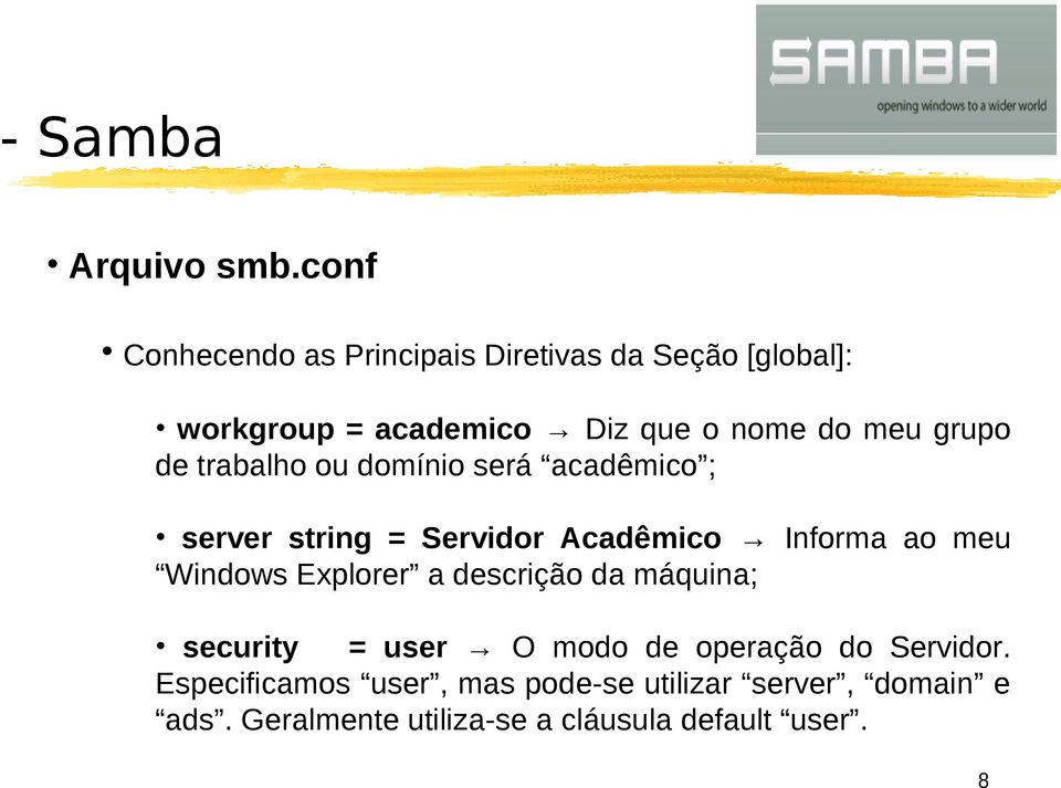 Windows Explorer a descrição da máquina; security = user O modo de operação do Servidor.