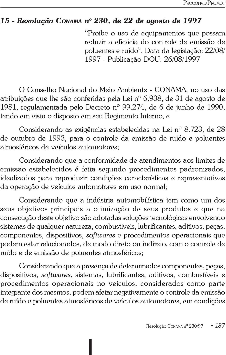 938, de 31 de agosto de 1981, regulamentada pelo Decreto nº 99.274, de 6 de junho de 1990, tendo em vista o disposto em seu Regimento Interno, e Considerando as exigências estabelecidas na Lei nº 8.