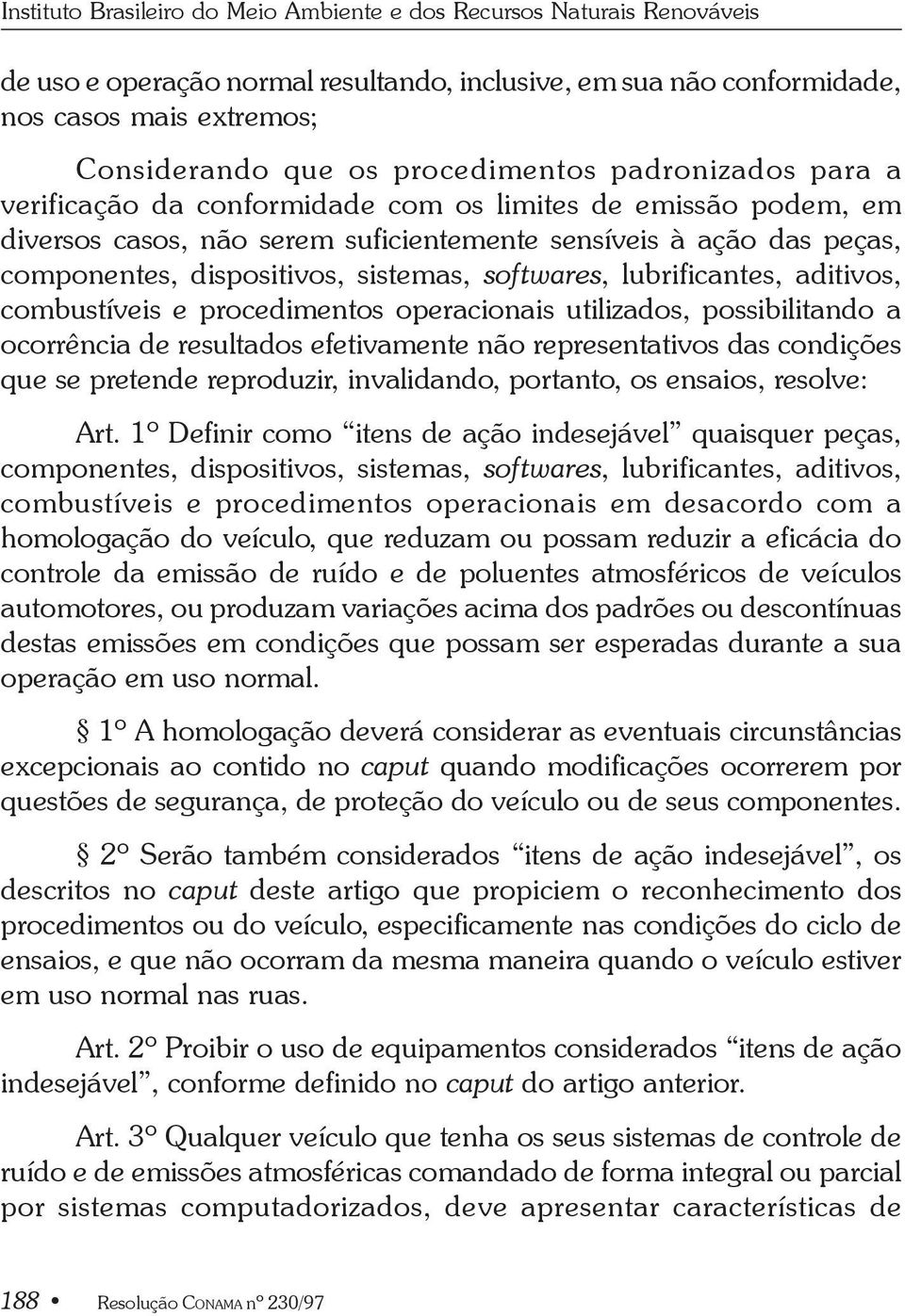 sistemas, softwares, lubrificantes, aditivos, combustíveis e procedimentos operacionais utilizados, possibilitando a ocorrência de resultados efetivamente não representativos das condições que se