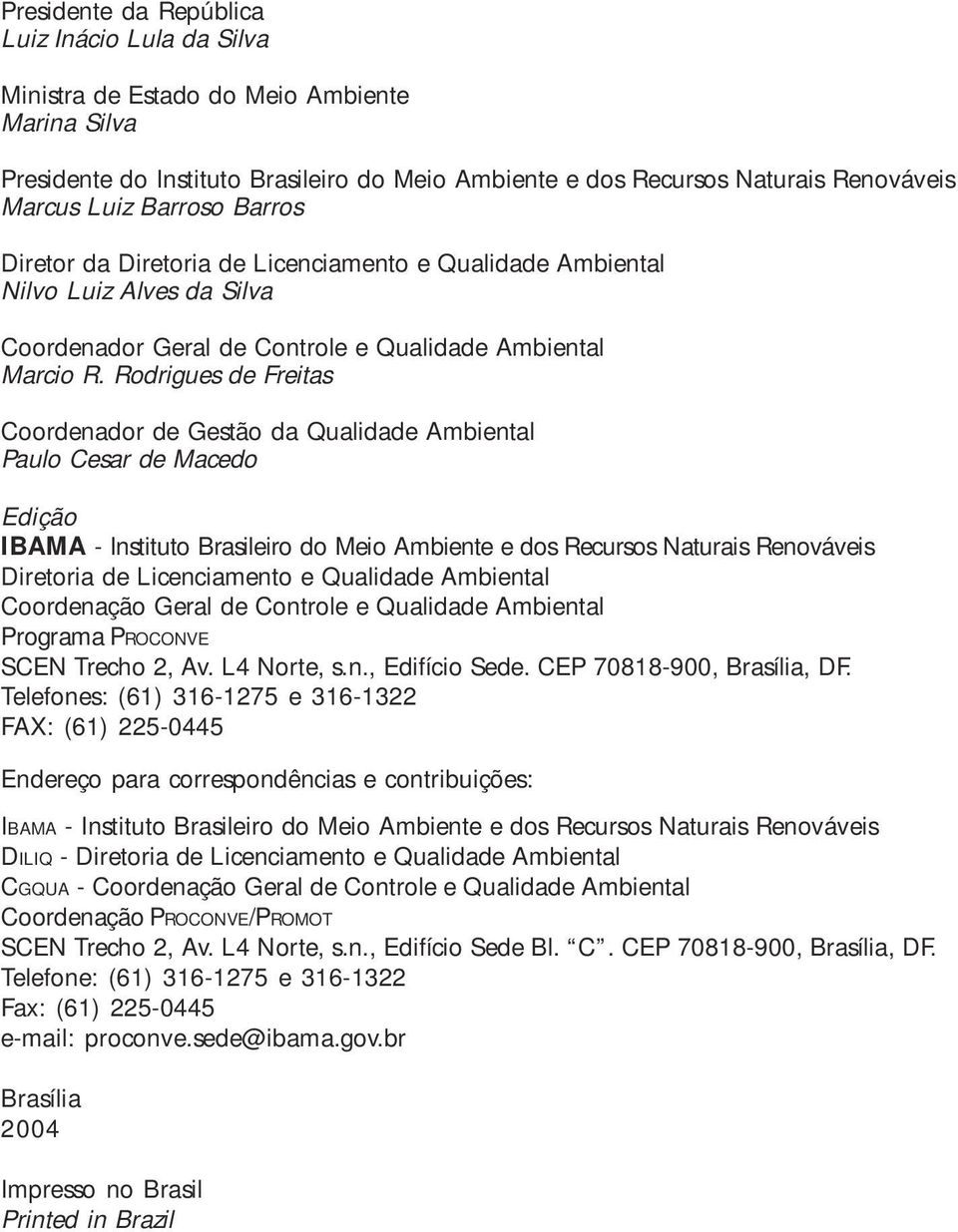 Rodrigues de Freitas Coordenador de Gestão da Qualidade Ambiental Paulo Cesar de Macedo Edição IBAMA - Instituto Brasileiro do Meio Ambiente e dos Recursos Naturais Renováveis Diretoria de