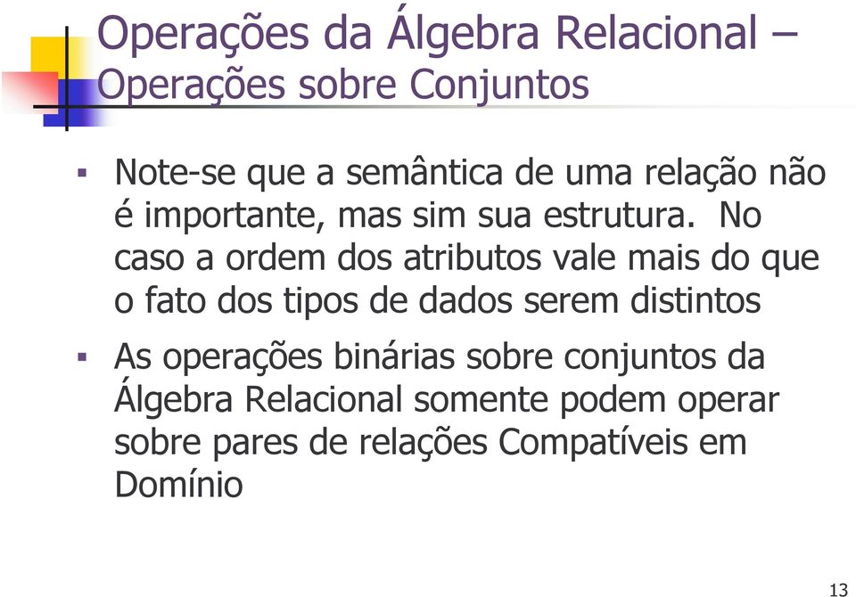 No caso a ordem dos atributos vale mais do que o fato dos tipos de dados serem