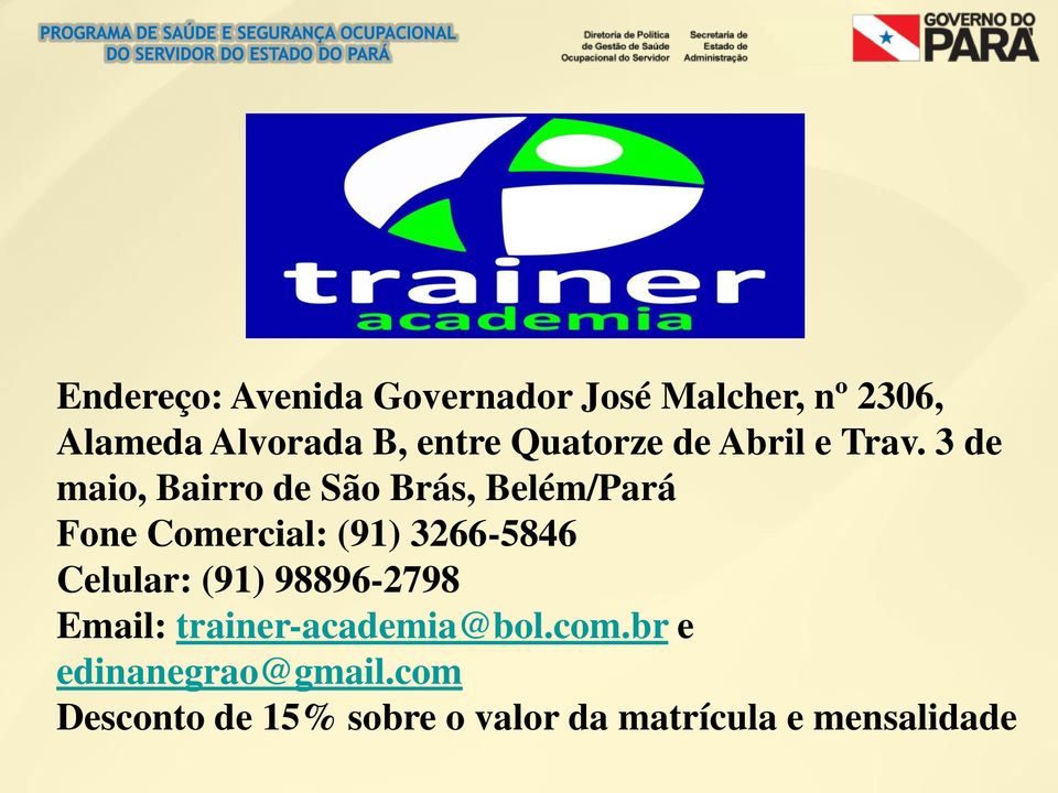 3 de maio, Bairro de São Brás, Belém/Pará Fone Comercial: (91) 3266-5846