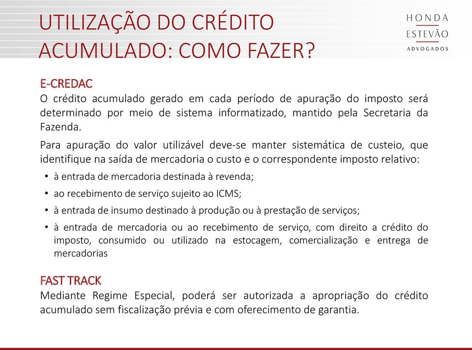 Para apuração do valor utilizável deve-se manter sistemática de custeio, que identifique na saída de mercadoria o custo e o correspondente imposto relativo: à entrada de mercadoria destinada à