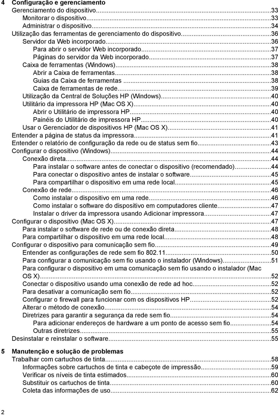 ..38 Guias da Caixa de ferramentas...38 Caixa de ferramentas de rede...39 Utilização da Central de Soluções HP (Windows)...40 Utilitário da impressora HP (Mac OS X).