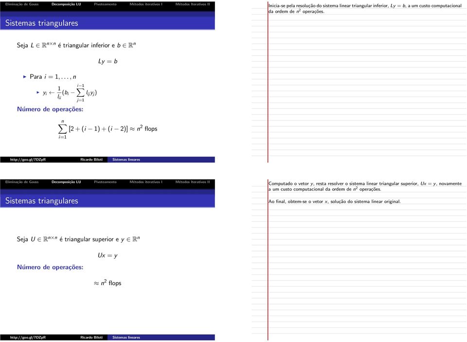 .., n y i i (b i l ij y j ) l ii j= Número de operações: n [2 + (i ) + (i 2)] n 2 flops i= Sistemas triangulares Computado o vetor y, resta resolver o