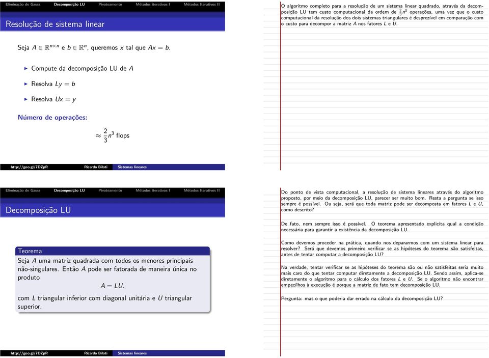 Compute da decomposição LU de A Resolva Ly = b Resolva Ux = y Número de operações: 2 3 n3 flops Decomposição LU Do ponto de vista computacional, a resolução de sistema lineares através do algoritmo