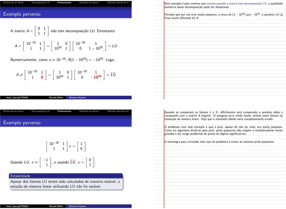 Entretanto ] [ = 0 0 20 ] [ 0 20 0 0 20 ] = LU Numericamente, como u 0 6, fl( 0 20 ) = 0 20.