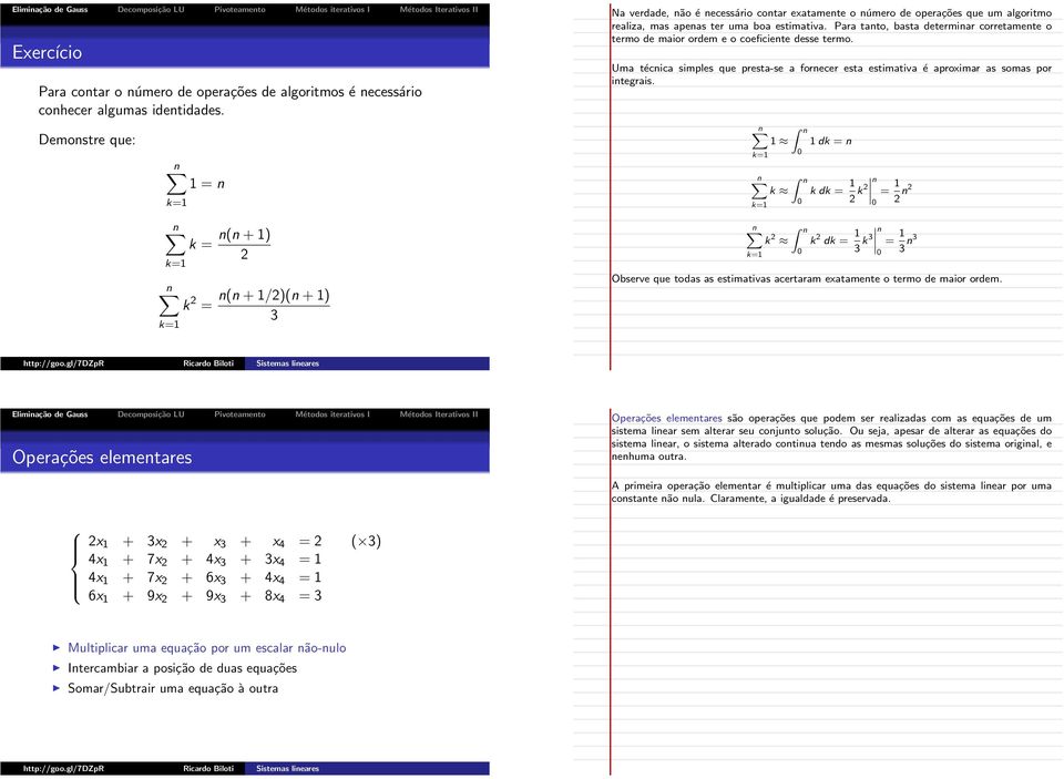 Para tanto, basta determinar corretamente o termo de maior ordem e o coeficiente desse termo. Uma técnica simples que presta-se a fornecer esta estimativa é aproximar as somas por integrais.