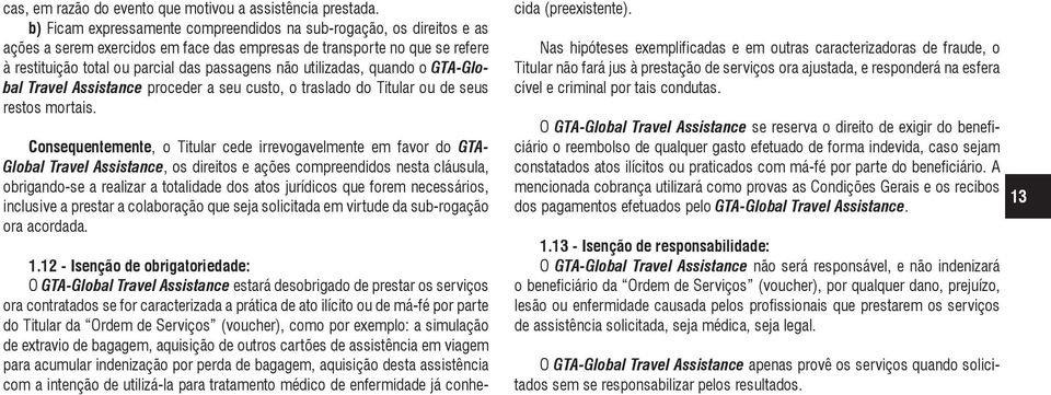 utilizadas, quando o GTA-Global Travel Assistance proceder a seu custo, o traslado do Titular ou de seus restos mortais.