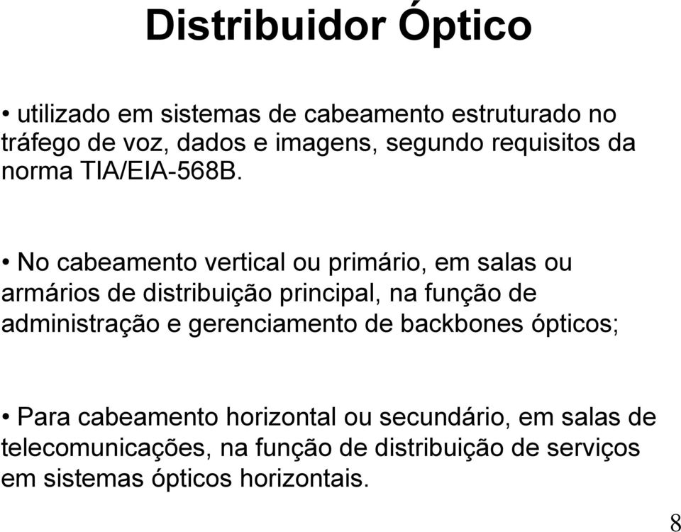 No cabeamento vertical ou primário, em salas ou armários de distribuição principal, na função de